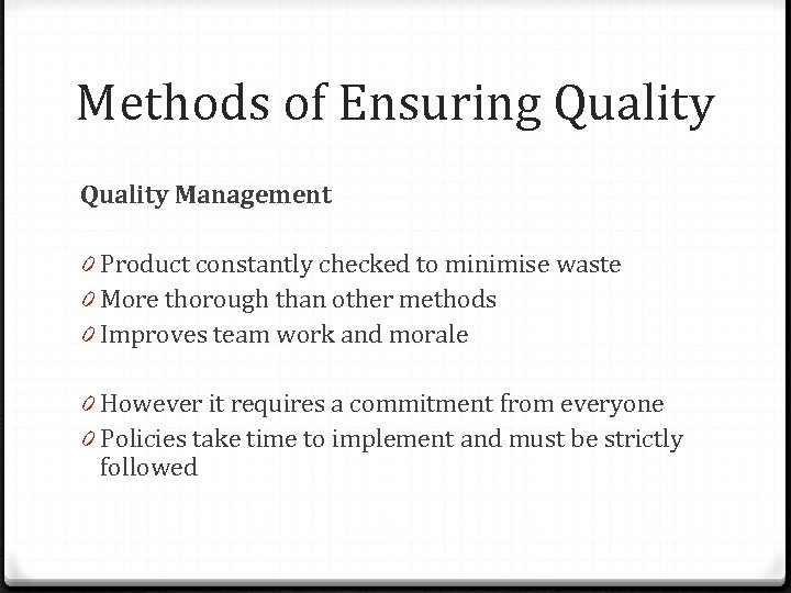 Methods of Ensuring Quality Management 0 Product constantly checked to minimise waste 0 More