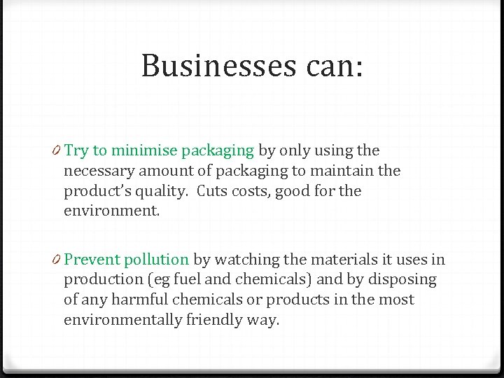 Businesses can: 0 Try to minimise packaging by only using the necessary amount of