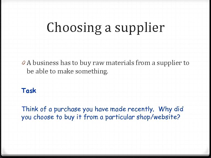 Choosing a supplier 0 A business has to buy raw materials from a supplier