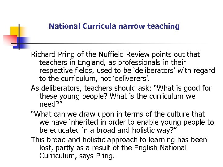 National Curricula narrow teaching Richard Pring of the Nuffield Review points out that teachers