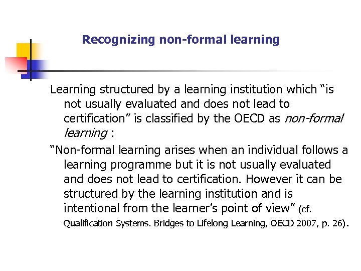 Recognizing non-formal learning Learning structured by a learning institution which “is not usually evaluated