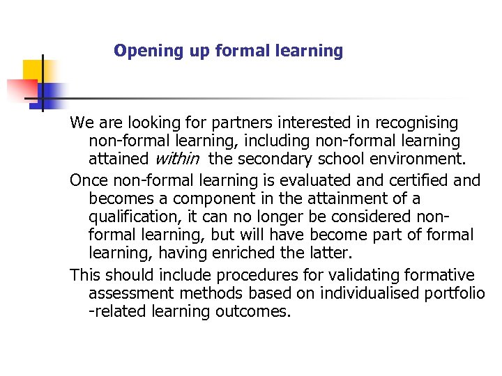 Opening up formal learning We are looking for partners interested in recognising non-formal learning,