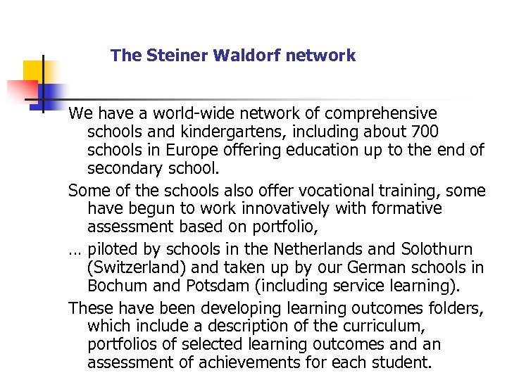 The Steiner Waldorf network We have a world-wide network of comprehensive schools and kindergartens,