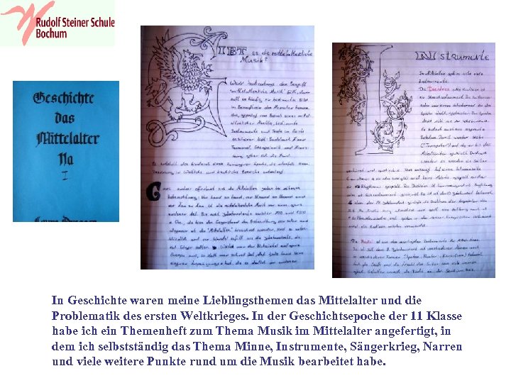 In Geschichte waren meine Lieblingsthemen das Mittelalter und die Problematik des ersten Weltkrieges. In