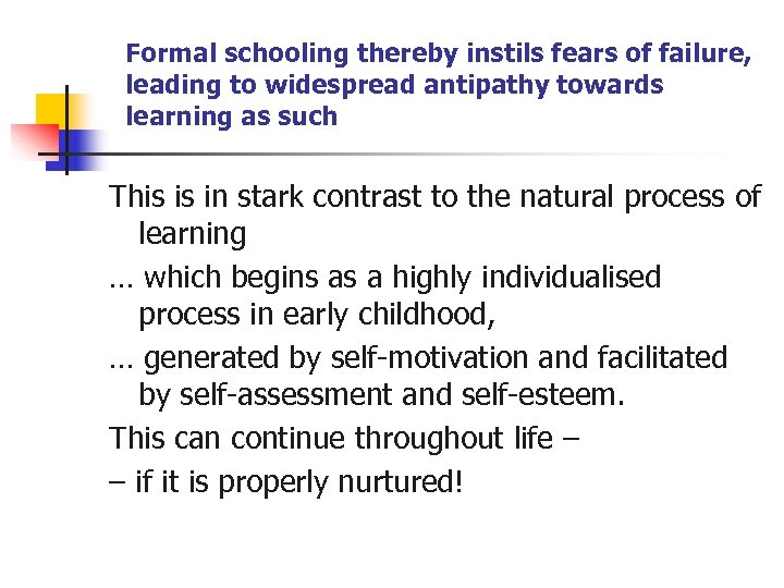 Formal schooling thereby instils fears of failure, leading to widespread antipathy towards learning as