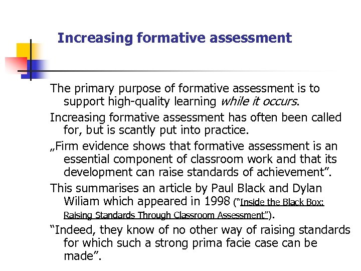 Increasing formative assessment The primary purpose of formative assessment is to support high-quality learning