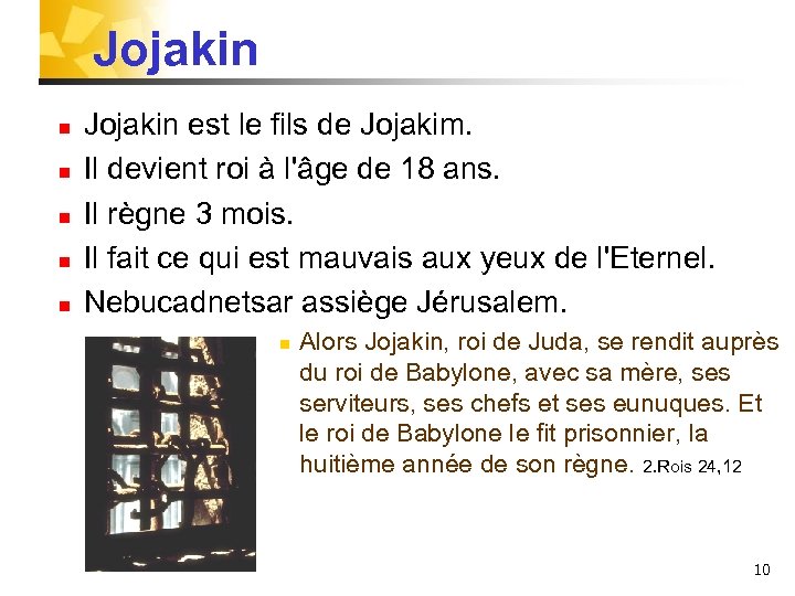 Jojakin n n Jojakin est le fils de Jojakim. Il devient roi à l'âge