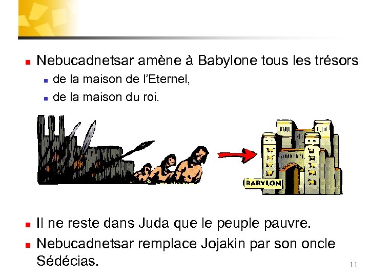 n Nebucadnetsar amène à Babylone tous les trésors n n de la maison de