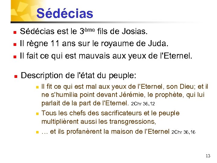 Sédécias n Sédécias est le 3ème fils de Josias. Il règne 11 ans sur