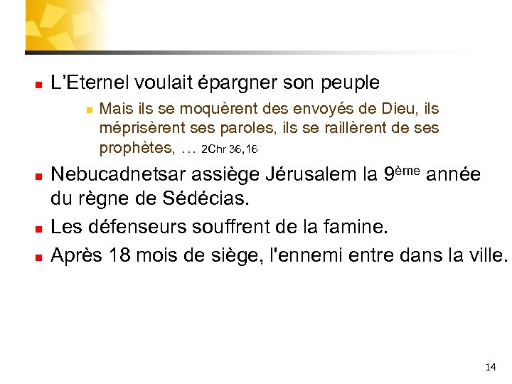 n L’Eternel voulait épargner son peuple n n Mais ils se moquèrent des envoyés