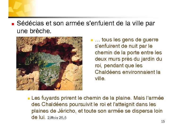 n Sédécias et son armée s'enfuient de la ville par une brèche. n n