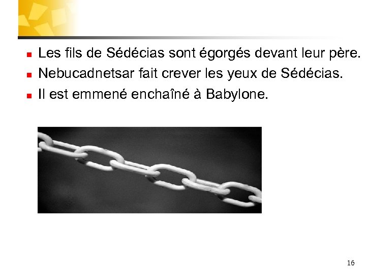 n n n Les fils de Sédécias sont égorgés devant leur père. Nebucadnetsar fait