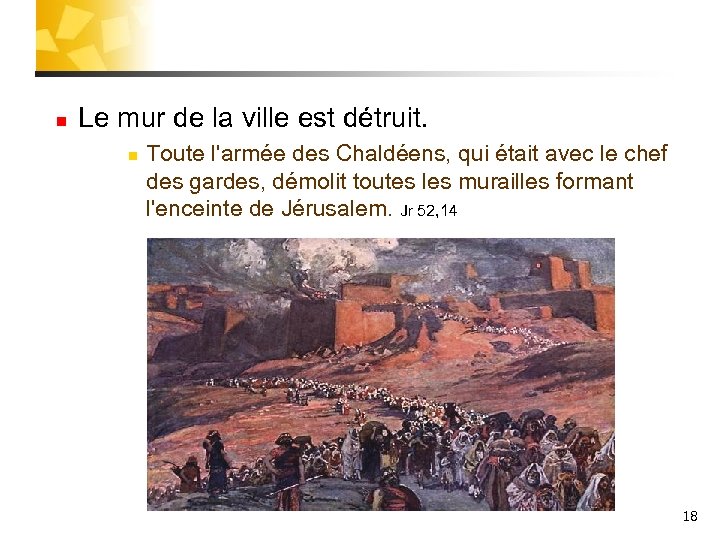 n Le mur de la ville est détruit. n Toute l'armée des Chaldéens, qui