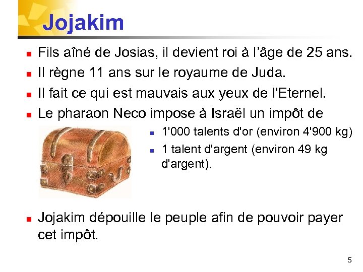 Jojakim n n Fils aîné de Josias, il devient roi à l’âge de 25