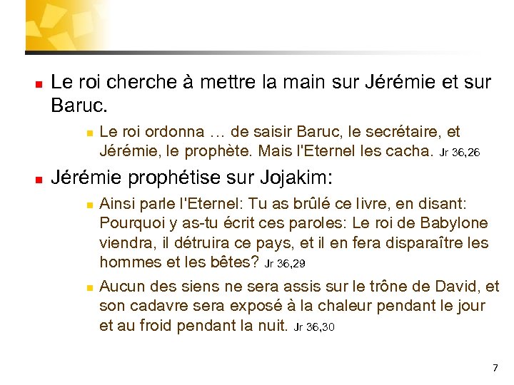 n Le roi cherche à mettre la main sur Jérémie et sur Baruc. n