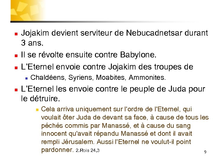 n n n Jojakim devient serviteur de Nebucadnetsar durant 3 ans. Il se révolte