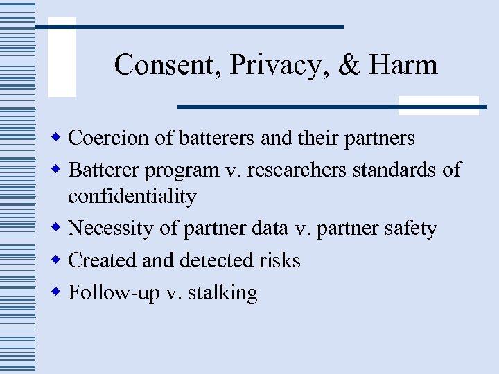 Consent, Privacy, & Harm w Coercion of batterers and their partners w Batterer program