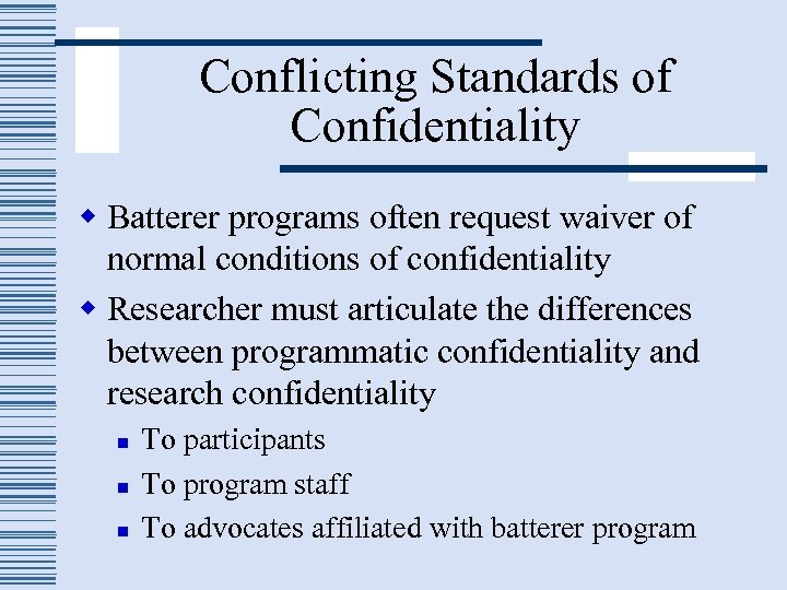 Conflicting Standards of Confidentiality w Batterer programs often request waiver of normal conditions of