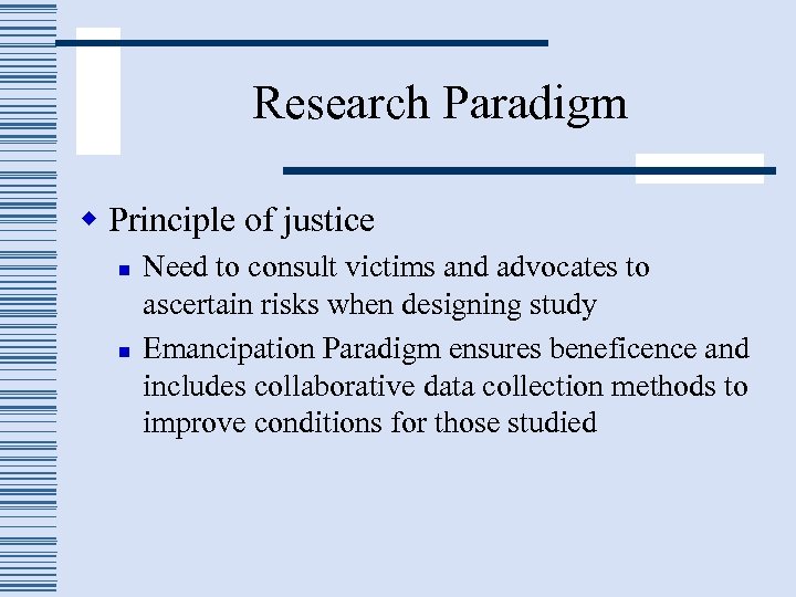 Research Paradigm w Principle of justice n n Need to consult victims and advocates