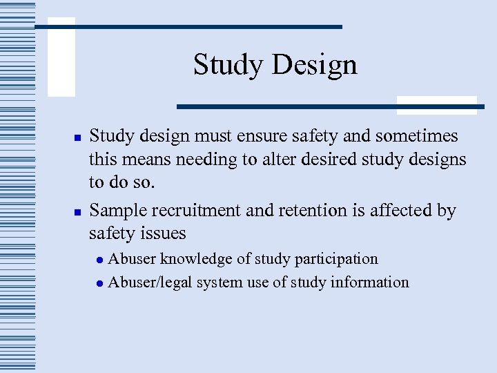 Study Design n n Study design must ensure safety and sometimes this means needing