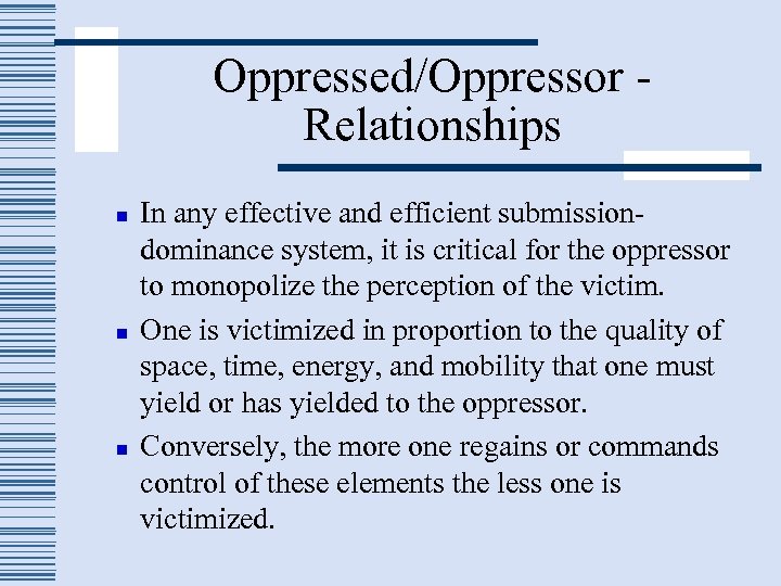 Oppressed/Oppressor Relationships n n n In any effective and efficient submissiondominance system, it is