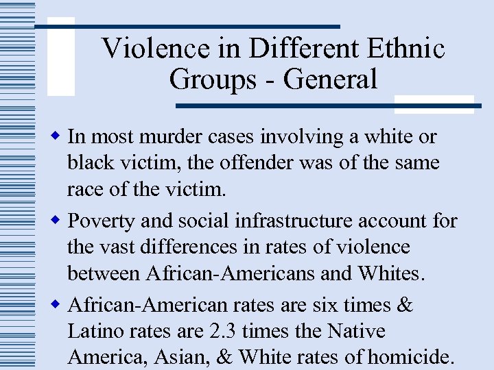 Violence in Different Ethnic Groups - General w In most murder cases involving a