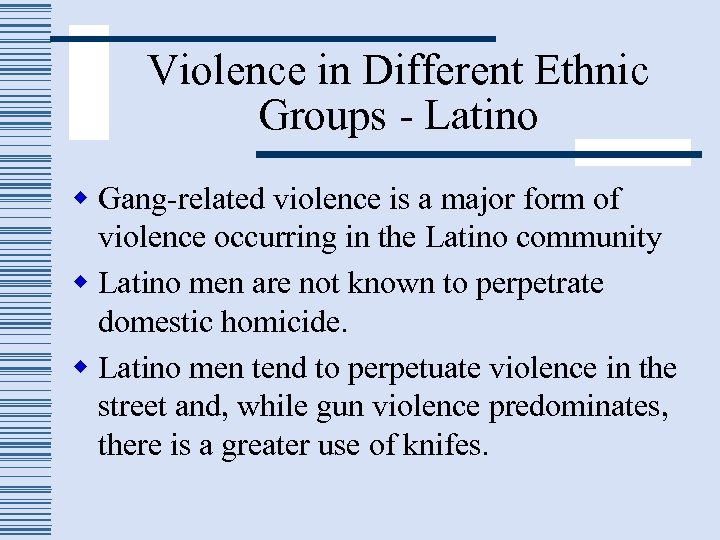 Violence in Different Ethnic Groups - Latino w Gang-related violence is a major form