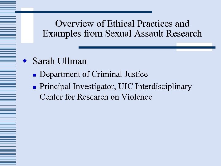 Overview of Ethical Practices and Examples from Sexual Assault Research w Sarah Ullman n