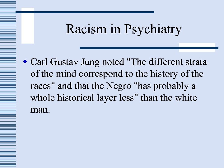 Racism in Psychiatry w Carl Gustav Jung noted "The different strata of the mind