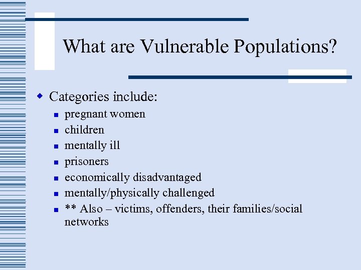 What are Vulnerable Populations? w Categories include: n n n n pregnant women children