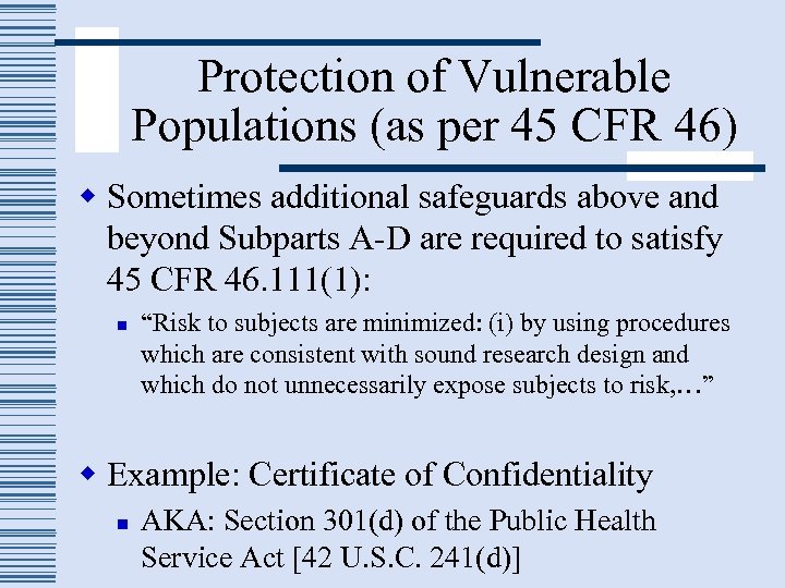 Protection of Vulnerable Populations (as per 45 CFR 46) w Sometimes additional safeguards above