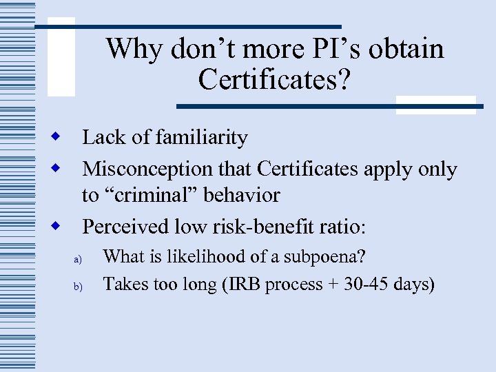 Why don’t more PI’s obtain Certificates? w Lack of familiarity w Misconception that Certificates