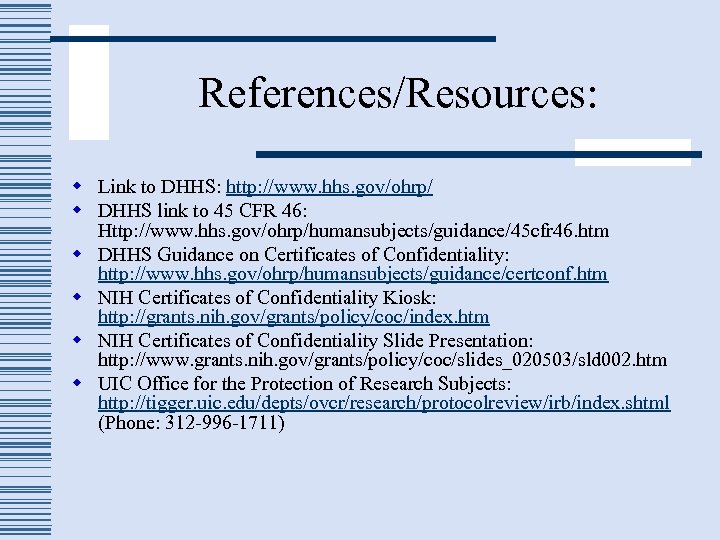 References/Resources: w Link to DHHS: http: //www. hhs. gov/ohrp/ w DHHS link to 45