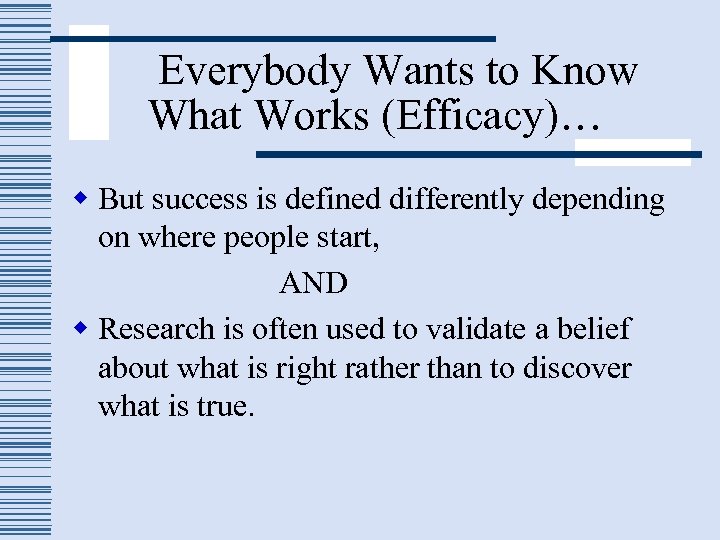 Everybody Wants to Know What Works (Efficacy)… w But success is defined differently depending