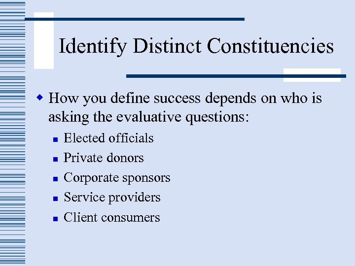 Identify Distinct Constituencies w How you define success depends on who is asking the