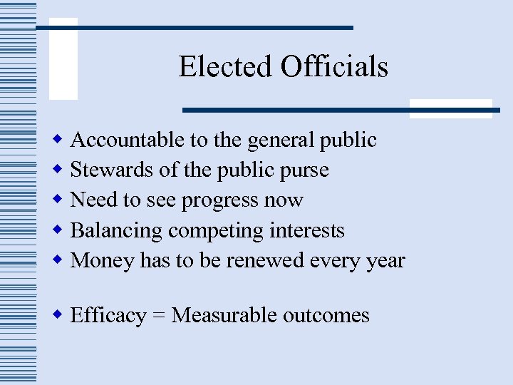 Elected Officials w Accountable to the general public w Stewards of the public purse