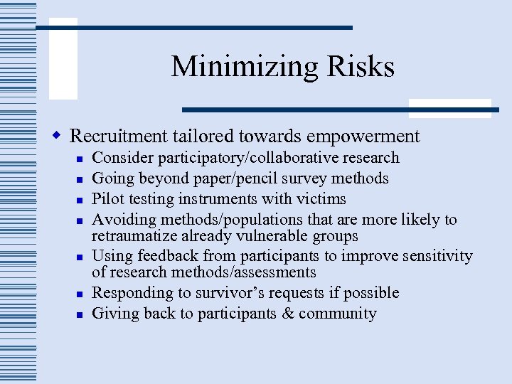 Minimizing Risks w Recruitment tailored towards empowerment n n n n Consider participatory/collaborative research