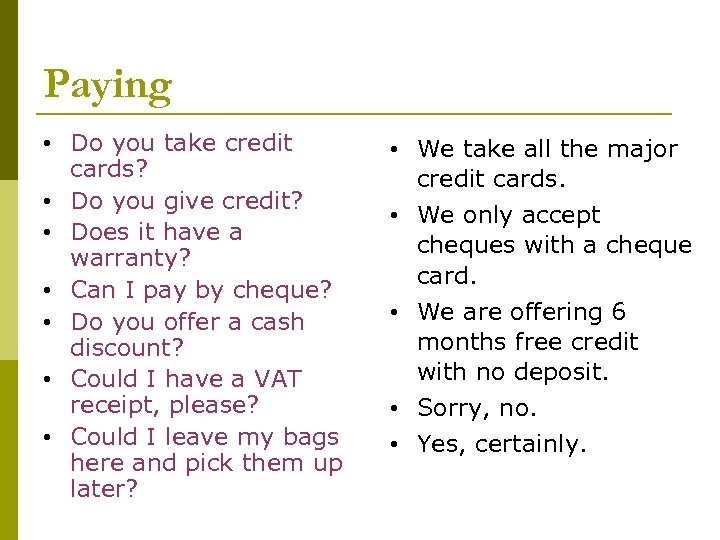 Paying • Do you take credit cards? • Do you give credit? • Does