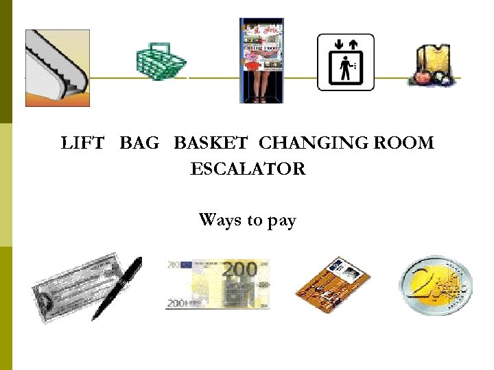 LIFT BAG BASKET CHANGING ROOM ESCALATOR Ways to pay 