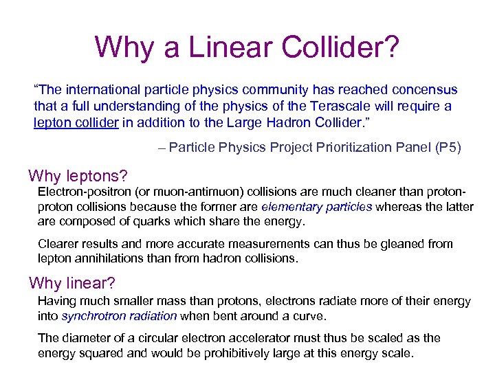 Why a Linear Collider? “The international particle physics community has reached concensus that a