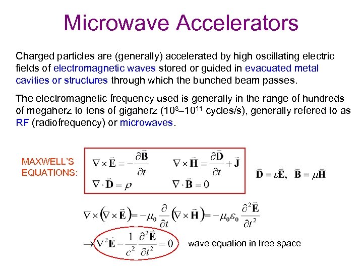 Microwave Accelerators Charged particles are (generally) accelerated by high oscillating electric fields of electromagnetic