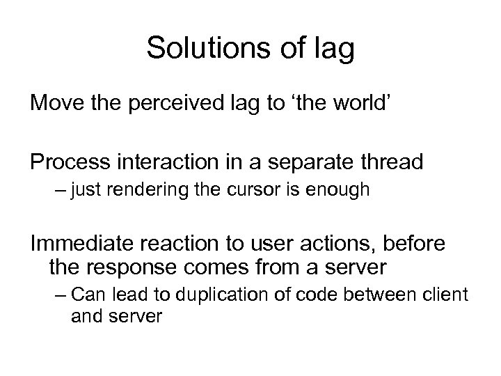 Solutions of lag Move the perceived lag to ‘the world’ Process interaction in a