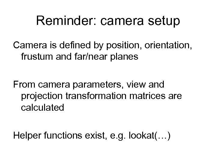 Reminder: camera setup Camera is defined by position, orientation, frustum and far/near planes From
