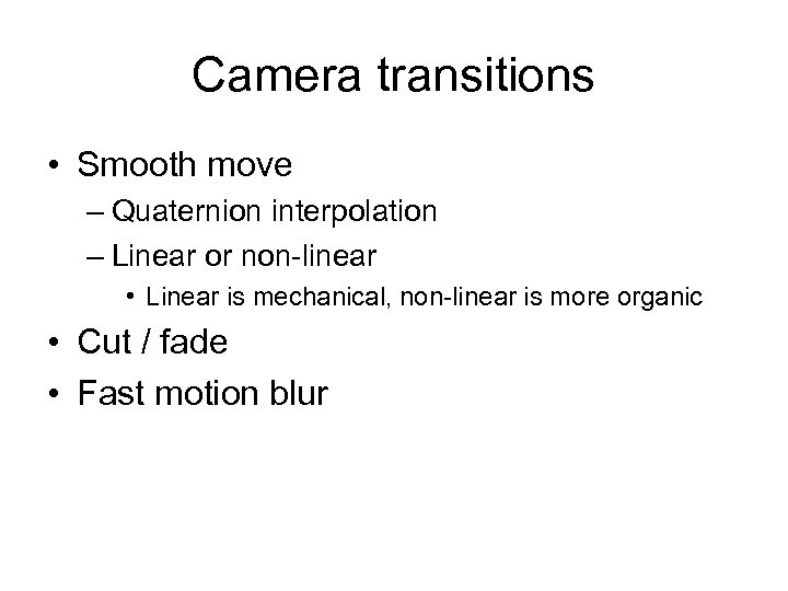 Camera transitions • Smooth move – Quaternion interpolation – Linear or non-linear • Linear