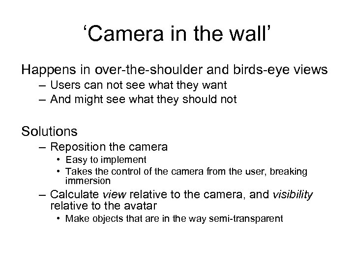 ‘Camera in the wall’ Happens in over-the-shoulder and birds-eye views – Users can not
