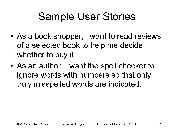 Sample User Stories • As a book shopper, I want to read reviews of