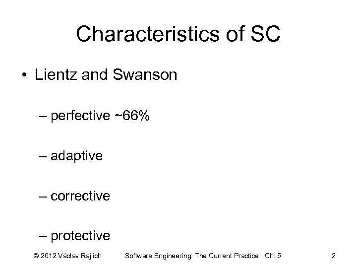 Characteristics of SC • Lientz and Swanson – perfective ~66% – adaptive – corrective