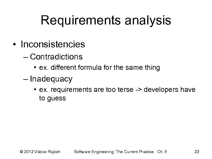 Requirements analysis • Inconsistencies – Contradictions • ex. different formula for the same thing