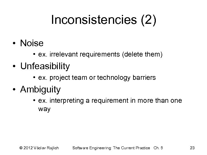 Inconsistencies (2) • Noise • ex. irrelevant requirements (delete them) • Unfeasibility • ex.