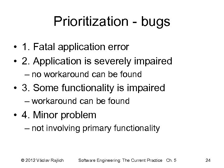 Prioritization - bugs • 1. Fatal application error • 2. Application is severely impaired